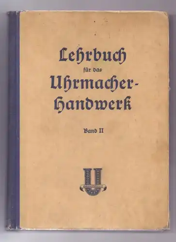 LEHRBUCH für das Uhrmacher-Handwerk, Band II,Verlag Knapp, Düsseld., 1951, 424 Seiten, 350 Abb., Einband Gebrauchsspuren