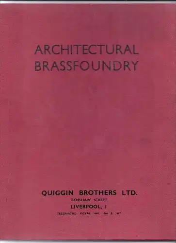 ARCHITECTURAL BRASSFOUNDRY; Quiggin Brothers Liverpool, 62 pgs. hard bound