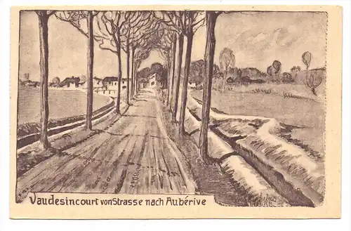 F 51600 VAUDESINCOURT, Strasse nach Auberive,  Künstler-Karte Schittenhelm, 1.Weltkrieg