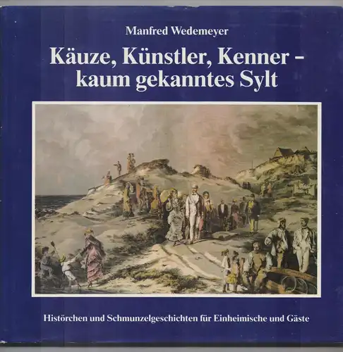 2280 SYLT, BUCH, Wedemeyer, "Käuze, Künstler, Kenner - kaum gekanntes Sylt", 1986, 141 Seiten , zahlreiche Abbildungen
