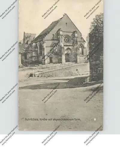 F 60350 AUTRECHES, Zerstörungen 1.Weltkrieg, 1916, Kirche mit abgeschossenem Turm, deutsche Feldpost