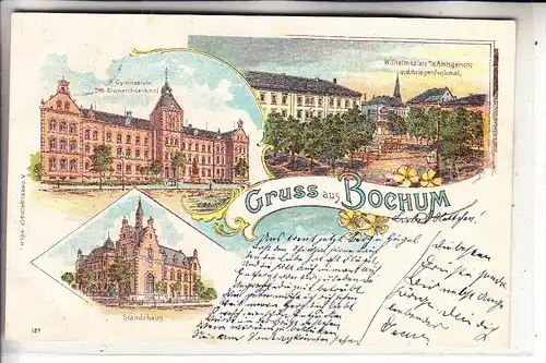 4630 BOCHUM, Gruss aus Lithographie, Wilhelmsplatz & Amtsgericht, Ständehaus, Gymnasium & Bismarckdenkmal, 1901