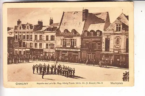 F 02300 CHAUNY, 1.Weltkrieg, Marktplatz, Kapelle des Leib. Gr. Regt. König Friedrich Wilhelm III. No. 8, 1915
