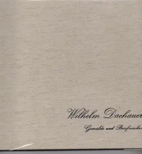 ÖSTERREICH - Wilhelm Dachauer, "Gemälde und Briefmarken", 1963, zahlreiche Abbildungen, sehr guter Zustand