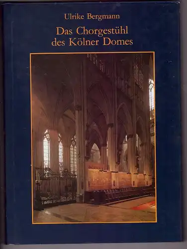5000 KÖLN, KÖLNER DOM, Buch, "Das Chorgestühl des Kölner Domes", 216 Seiten, Ulrike Bergmann