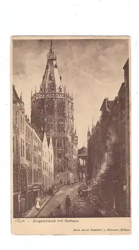 5000  KÖLN, Altstadt, Bürgerstrasse mit Rathaus, Künstler-Karte Hermann Killian, 1908