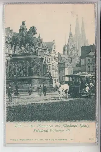 5000 KÖLN, Pferde-Strassenbahn / Horse-Tram, Heumarkt mit König Friedrich Wilhelm III Denkmal, 1901