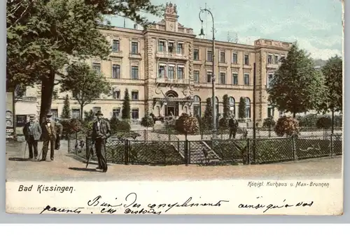 8730 BAD KISSINGEN, Königl. Kurhaus und Max - Brunnen, 1903