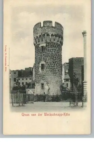 5000  KÖLN, Die "Weckschnapp", Teil der Stadtbefestigung, Mittelalterliches Gefängnis, ca. 1905
