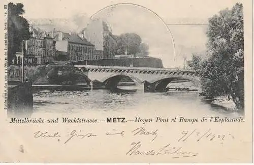 [Ansichtskarte] F 57000 METZ, Mittelbrücke und Wachtstrasse, 1902, Verlag  graph. Luxemburg / Bernhoeft. 