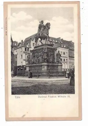 5000 KÖLN, Heumarkt, Denkmal Kaiser Friedrich Wilhlem III, 1906, Verlag Schaar & Dathe - Trier, ca. 1900
