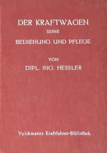Hessler &quot;Der Kraftwagen seine Bedienung und Pflege&quot; Fahrzeugtechnik 1927