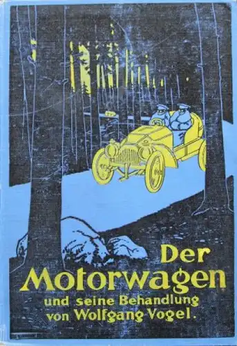 Vogel "Der Motorwagen und seine Behandlung" Fahrzeugtechnik 1912 (8858)