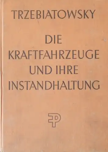 Trzebiatowsky "Die Kraftfahrzeuge und ihre Instandhaltung" Fahrzeugtechnik 1951 (8831)
