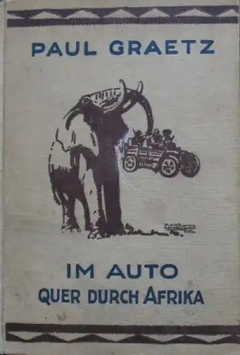 Graetz "Im Auto quer durch Afrika" Süddeutsche Automobilfabrik SAF Afrika-Reisebericht 1926 (8596)