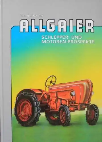 Bauer "Allgaier - Schlepper und Motorenprospekte" Allgaier Traktor-Historie 1998 (5465)