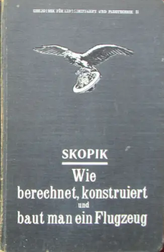 Skopik "Wie berechnet, konstruiert und baut man ein Flugzeug" Flugzeug-Historie 1912 (9656)