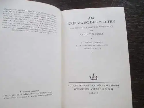 Am Kreuzweg der Welten, eine Reise vom kasp. Meer zum Nil  A.T. Wegner 1930