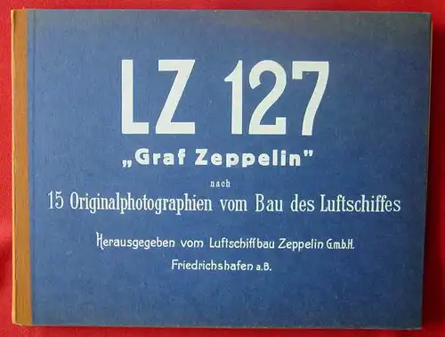 (1012215) Original-Bildmappe  LZ 127 \'Graf Zeppelin\' nach 15 Originalphotographien vom Bau des Luftschiffes . Herausgegeben vom Luftschiffbau Zeppelin G.m.b.H. Friedrichshafen a. Bodensee. 