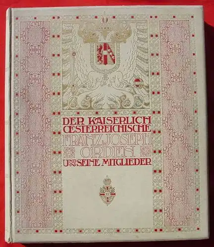 (2001710) &quot;Der Kaiserlich-Österreichische Franz Joseph Orden und seine Mitglieder&quot;. Redigiert v. Dr. Franz Schnuerer. Herausgeber Generalkonsul Leo Hirsch, Wien 1913. 