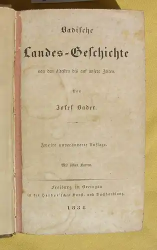 () J. Bader "Badische Landes-Geschichte von den ältesten bis auf unsere Zeiten". 2. A., Freiburg /Breisgau 1834.