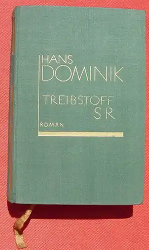 (120048) Hans Dominik ''Treibstoff SR''. 310 S., Verlag Scherl, Berlin 1940, 1. Auflage '