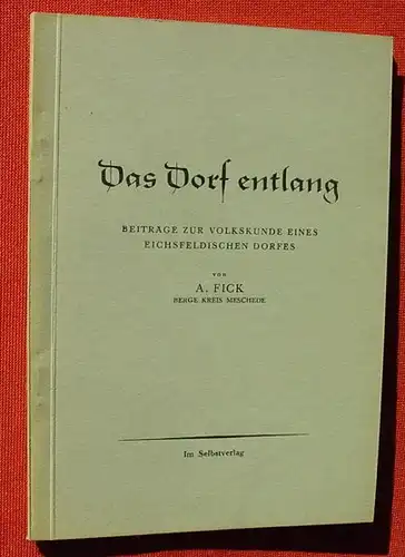 (1005385) Fick "Das Dorf entlang". Eichsfeldisches Dorf. Berge Kreis Meschede. 74 S., 1952