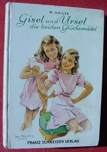 () Haller "Gisel und Ursel die beiden Gluecksmaedel". Maedchen-Buch. Franz Schneider Verlag, Augsburg 1950