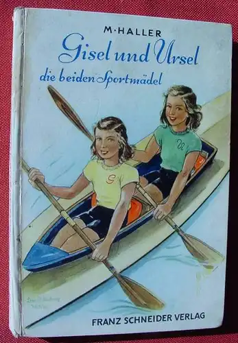 () Haller "Gisel und Ursel die beiden Sportmaedel". Maedchen-Buch. Franz Schneider Verlag, Augsburg 1950