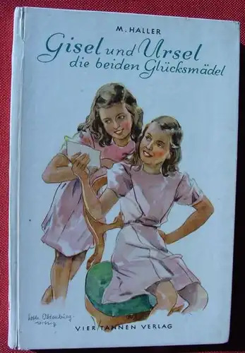 () Haller "Gisel und Ursel die beiden Gluecksmaedel". Maedchen-Buch. 1950 Vier Tannen Verlag,  Berlin u. Augsburg