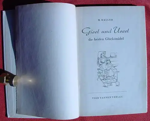 () Haller "Gisel und Ursel die beiden Gluecksmaedel". Maedchen-Buch. 1950 Vier Tannen Verlag,  Berlin u. Augsburg