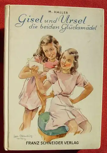 () Haller "Gisel und Ursel die beiden Gluecksmaedel". Maedchen-Buch. Franz Schneider Verlag, Augsburg