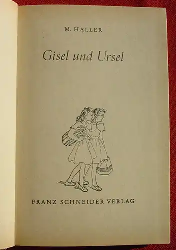 () Haller "Gisel und Ursel". Maedchen-Buch. Franz Schneider Verlag, Augsburg