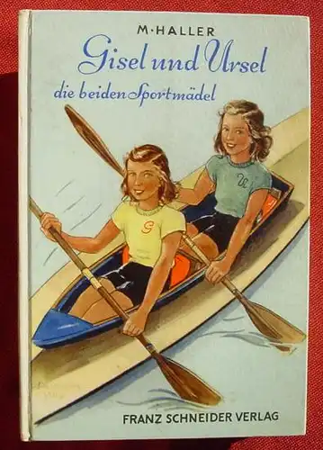 () Haller "Gisel und Ursel die beiden Sportmaedel". Maedchen-Buch. Franz Schneider Verlag, Augsburg