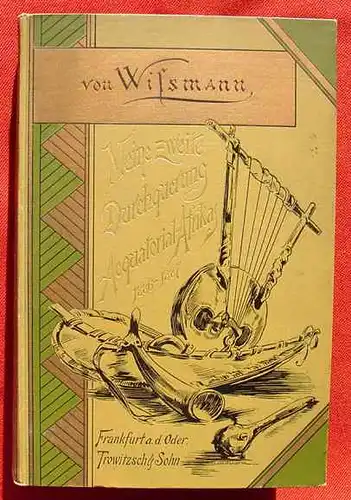 (2002714) "Meine zweite Durchquerung Äquatorial-Afrikas vom Longo zum Zambesi während der Jahre 1886 und 1887". Von Hermann von Wißmann. Mit 92 Abbildungen nach Zeichnungen v. Hellgrewes u. Klein-Chevaliers, sowie 3 Karten. Inhaltsverzeichnis....