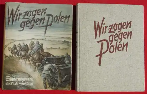 () "Wir zogen gegen Polen" VII. Armeekorps. Verlag NSDAP., 1940 Franz Eher Nachf., Muenchen