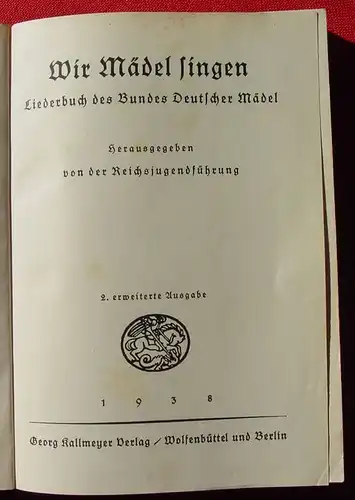 () Wir Maedel singen. Liederbuch des Bundes Deutscher Maedel. 1938 Kallmeyer-Verlag, Wolfenbuettel u. Berlin