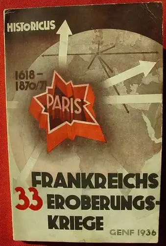 (1005114) "Frankreichs 33 Eroberungskriege". Von Historicus. 84 Seiten. 1936, Berlin W 15