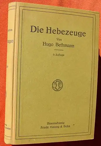 () Bethmann "Die Hebezeuge". Flaschenzuege, Winden u. Krane. 1.168 Abb., 1921 Vieweg, Braunschweig