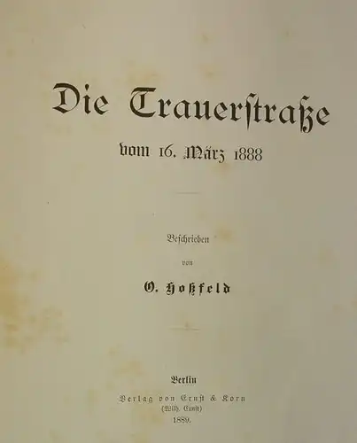 () Berlin. Die Trauerstrasse vom 16. Maerz 1888. Von Hossfeld. Ernst u. Korn, Berlin 1889