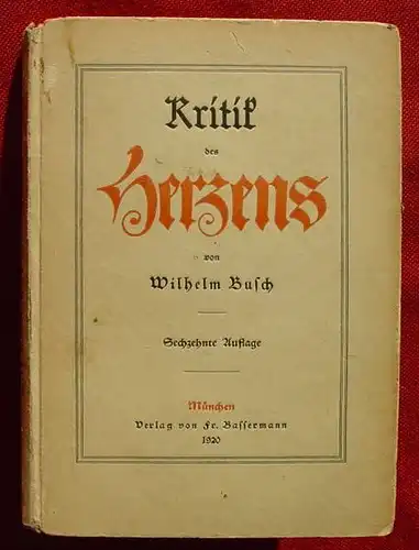 () Wilhelm Busch "Kritik des Herzens". Sechzehnte Auflage. 84 Seiten, ca. 12 x 17 cm. Verlag Fr. Bassermann, Muenchen 1920