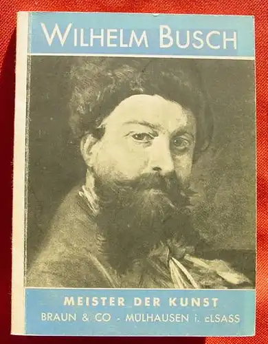 () Wilhelm Busch "Meister der Kunst". Balzer. Mit unzaehligen Bildern. Verlag Braun, Muelhausen i.E. ohne Jahr (um 1940 ?)