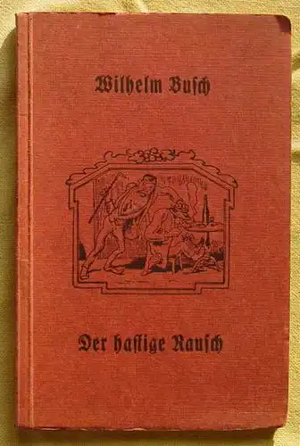 () Wilhelm Busch "Der hastige Rausch". Manuldruck und Verlag Braun & Schneider, Muenchen. Ohne Jahr, 1930er Jahre ?