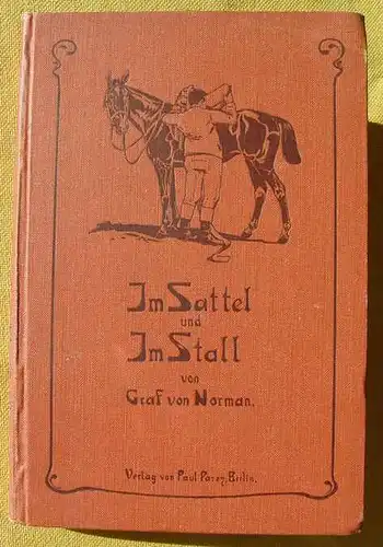 Reitkunst u. Pferdepfl. 1905 () "Im Sattel und im Stall" - 'Die Grundlagen der Reitkunst u. Pferdepflege'. Von Graf v. Norman