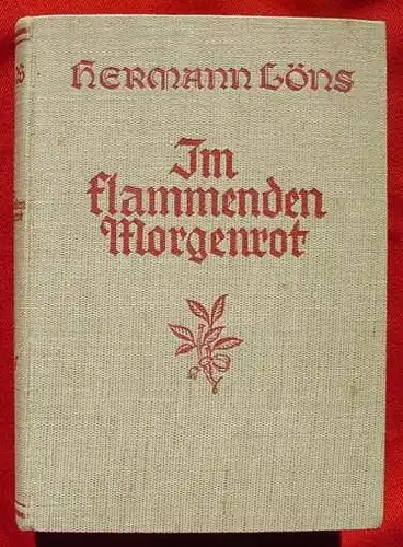 () Hermann Loens "Im flammenden Morgenrot". 1. A. 1933. Tier-, Jagd- und Naturschilderungen ...., ausgewaehlt u. Vorwort v. Heinrich Sohnrey