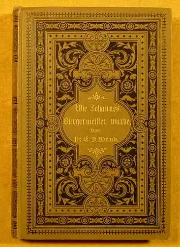 () "Wie Johannes Buergermeister wurde" - Der lieben Jugend erzaehlt v. E. D. Mund. 1889