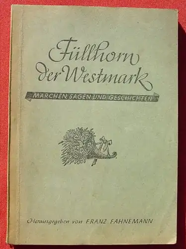 (1011228) Fahnemann 'Fuellhorn der Westmark'. Maerchen, Sagen ... 166 S., um 1942-1944 ?