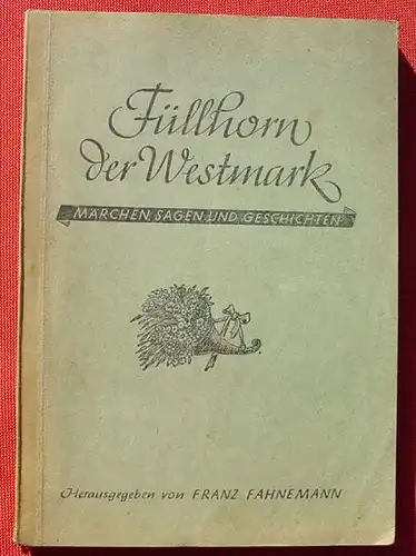 () Fahnemann 'Fuellhorn der Westmark'. Maerchen, Sagen ... 166 S., um 1942-1944 ?