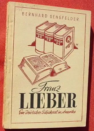 () Biographische Jugendreihe : "Franz Lieber" - Ein deutsches Schicksal in Amerika. Olympia-Verlag, Nuernberg 1949