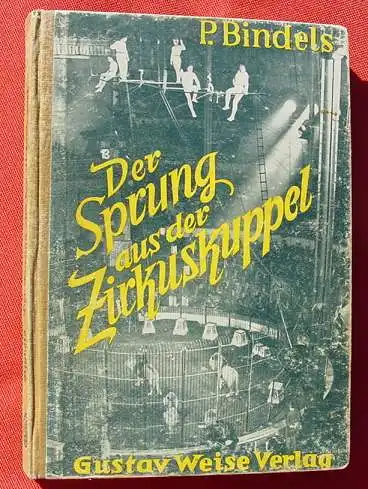 (1011257) Bindels "Der Sprung aus der Zirkuskuppel" Zirkusroman. 1936 Gustav Weise Verlag Berlin